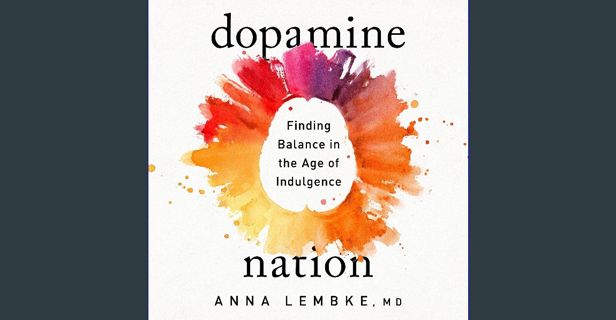 Read ebook [PDF] 💖 Dopamine Nation: Finding Balance in the Age of Indulgence [PDF]