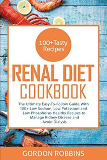 [Read] EBOOK EPUB KINDLE PDF Renal Diet Cookbook: The Ultimate Easy-To-Follow Guide With 100+ Low So