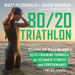 READ [PDF EBOOK EPUB KINDLE] 80/20 Triathlon: Discover the Breakthrough Elite-Training Formula for U