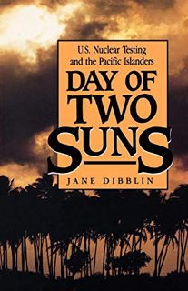 [View] [EBOOK EPUB KINDLE PDF] Day of Two Suns: U.S. Nuclear Testing and the Pacific Islanders by  J