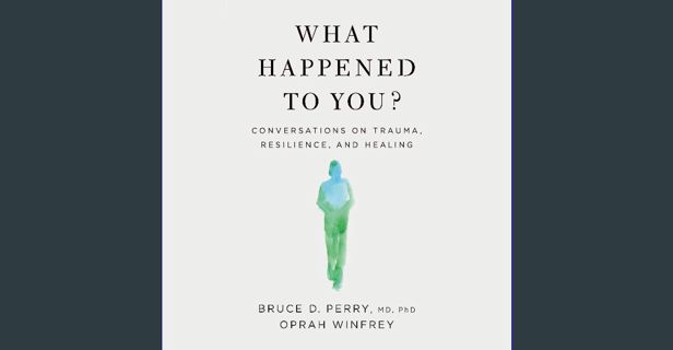 Read eBook [PDF] 📖 What Happened to You?: Conversations on Trauma, Resilience, and Healing Read