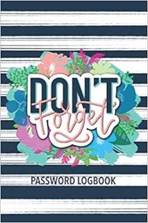 READ [PDF EBOOK EPUB KINDLE] Don't Forget: Password Logbook: A Journal to Organize Your Internet Use