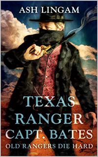 [READ] [PDF EBOOK EPUB KINDLE] Texas Ranger: Old Rangers Die Hard: A Western Adventure (Texas Ranger