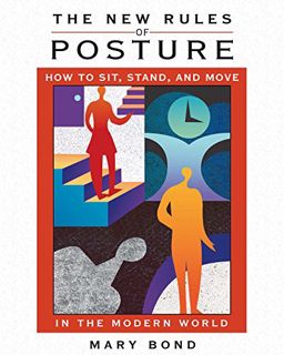 Read [KINDLE PDF EBOOK EPUB] The New Rules of Posture: How to Sit, Stand, and Move in the Modern Wor