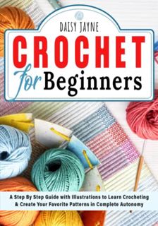 READ KINDLE PDF EBOOK EPUB Crochet for Beginners: A Step by Step Guide with Illustrations to Learn C