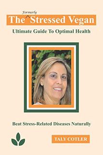 Get PDF EBOOK EPUB KINDLE The Stressed Vegan: Ultimate Guide to Optimal Health: Beat Stress-Related