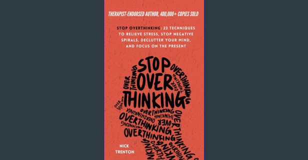 [PDF READ ONLINE] 📚 Stop Overthinking: 23 Techniques to Relieve Stress, Stop Negative Spirals,