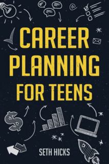 ACCESS [PDF EBOOK EPUB KINDLE] Career Planning for Teens: Discover The Proven Path to Finding a Succ
