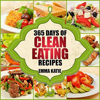 [GET] EPUB KINDLE PDF EBOOK 365 Days of Clean Eating Recipes: A Clean Eating Cookbook with Over 365