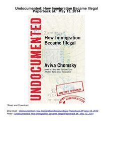 PDF✔️Download❤️ Undocumented: How Immigration Became Illegal     Paperback â€“ May 13, 2014
