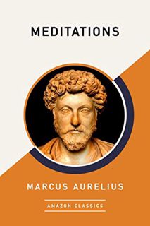 READ [KINDLE PDF EBOOK EPUB] Meditations (AmazonClassics Edition) by  Marcus Aurelius &  Meric Casau