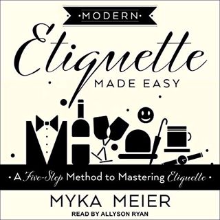 [Get] PDF EBOOK EPUB KINDLE Modern Etiquette Made Easy: A Five-Step Method to Mastering Etiquette by