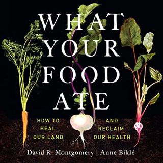 [ACCESS] EPUB KINDLE PDF EBOOK What Your Food Ate: How to Heal Our Land and Reclaim Our Health by  D