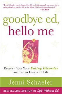 [Access] [KINDLE PDF EBOOK EPUB] Goodbye Ed, Hello Me: Recover from Your Eating Disorder and Fall in