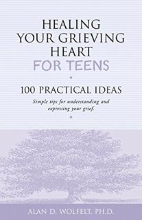 [GET] [PDF EBOOK EPUB KINDLE] Healing Your Grieving Heart for Teens: 100 Practical Ideas (Healing Yo
