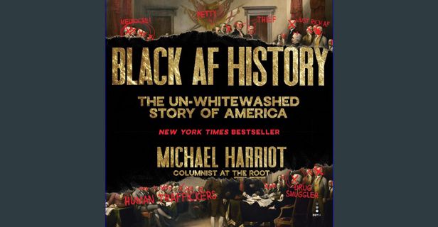 [READ] ❤ Black AF History: The Un-Whitewashed Story of America Read online