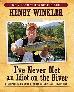 [Read] [PDF EBOOK EPUB KINDLE] I've Never Met An Idiot On The River: Reflections on Family, Photogra