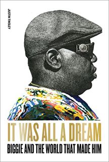 Read [PDF EBOOK EPUB KINDLE] It Was All a Dream: Biggie and the World That Made Him by  Justin Tinsl
