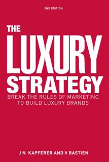 View [EPUB KINDLE PDF EBOOK] The Luxury Strategy: Break the Rules of Marketing to Build Luxury Brand