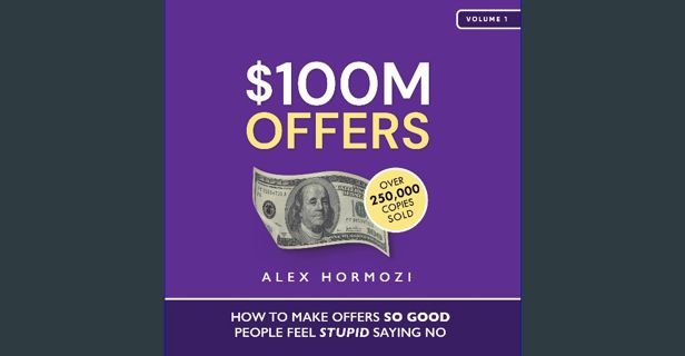[ebook] read pdf 📖 $100M Offers: How to Make Offers So Good People Feel Stupid Saying No Read B