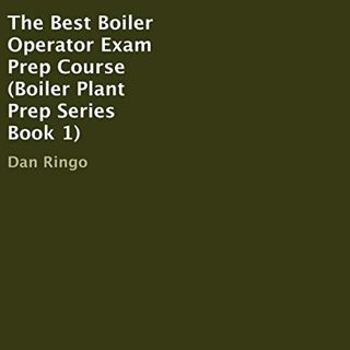 [VIEW] [PDF EBOOK EPUB KINDLE] The Best Boiler Operator Exam Prep Course: Boiler Plant Prep Series,