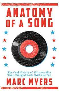 GET [PDF EBOOK EPUB KINDLE] Anatomy of a Song: The Oral History of 45 Iconic Hits That Changed Rock,