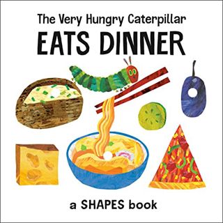 Access [KINDLE PDF EBOOK EPUB] The Very Hungry Caterpillar Eats Dinner: A Shapes Book (The World of