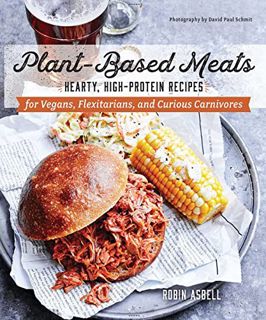 [READ] [PDF EBOOK EPUB KINDLE] Plant-Based Meats: Hearty, High-Protein Recipes for Vegans, Flexitari