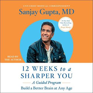 [GET] EPUB KINDLE PDF EBOOK 12 Weeks to a Sharper You: A Guided Program by  Sanjay Gupta MD,Sanjay G