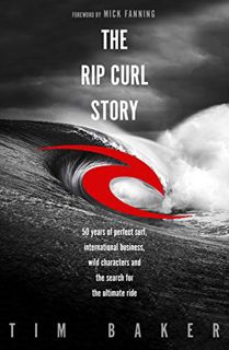 Access KINDLE PDF EBOOK EPUB The Rip Curl Story: 50 years of perfect surf, international business, w