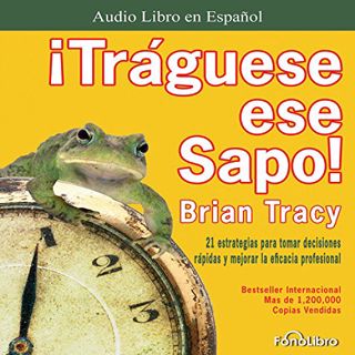VIEW KINDLE PDF EBOOK EPUB Traguese ese Sapo [Swallow that Frog] by  Brian Tracy,Juan Guzman,FonoLib