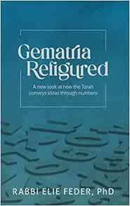 [VIEW] [KINDLE PDF EBOOK EPUB] Gematria Refigured: A New Look At How The Torah Conveys Ideas Through