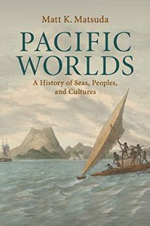 READ EBOOK EPUB KINDLE PDF Pacific Worlds: A History of Seas, Peoples, and Cultures by  Matt K. Mats