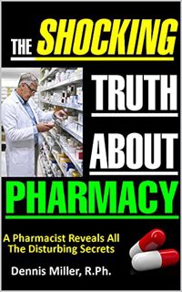 [Get] PDF EBOOK EPUB KINDLE The Shocking Truth About Pharmacy: A Pharmacist Reveals All The Disturbi