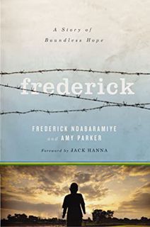 [READ] [EBOOK EPUB KINDLE PDF] Frederick: A Story of Boundless Hope by  Frederick Ndabaramiye &  Amy
