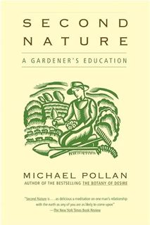 VIEW PDF EBOOK EPUB KINDLE Second Nature: A Gardener's Education by  Michael Pollan 📚