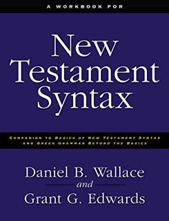 [Access] PDF EBOOK EPUB KINDLE A Workbook for New Testament Syntax: Companion to Basics of New Testa