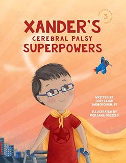 Get KINDLE PDF EBOOK EPUB Xander's Cerebral Palsy Superpowers (One Three Nine Inspired) by  Lori Lei