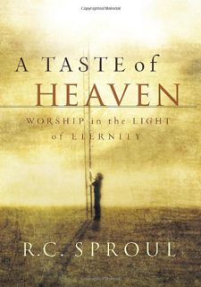 [Read] PDF EBOOK EPUB KINDLE A Taste of Heaven: Worship in the Light of Eternity by  R. C. Sproul 📧
