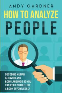 [Access] EBOOK EPUB KINDLE PDF How to Analyze People: Decoding Human Behavior and Body Language So Y