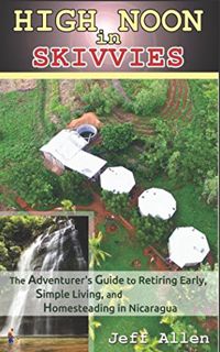 ACCESS EPUB KINDLE PDF EBOOK High Noon in Skivvies: The Adventurer's Guide to Retiring Early, Simple