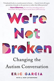 Access [PDF EBOOK EPUB KINDLE] We're Not Broken: Changing the Autism Conversation by  Eric Garcia ✉️