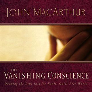 [Access] KINDLE PDF EBOOK EPUB The Vanishing Conscience by  John F. MacArthur,Maxwell O’Brian,Thomas