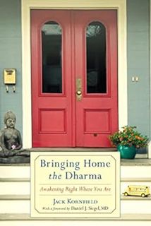 VIEW [PDF EBOOK EPUB KINDLE] Bringing Home the Dharma: Awakening Right Where You Are by Jack Kornfie