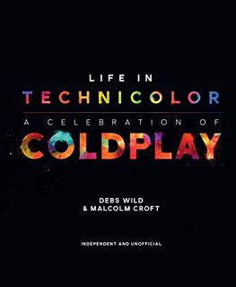 [VIEW] EBOOK EPUB KINDLE PDF Life In Technicolor: A Celebration of Coldplay: A Celebration of Coldpl