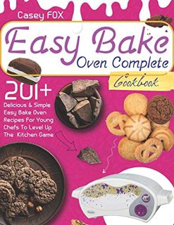 [READ] EPUB KINDLE PDF EBOOK The Easy Bake Oven Complete Cookbook: 201+ Delicious & Simple Easy Bake