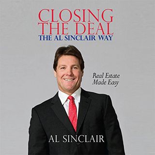 [View] EPUB KINDLE PDF EBOOK Closing the Deal: The Al Sinclair Way: Real Estate Made Easy by  Al Sin