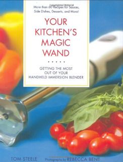 Access [PDF EBOOK EPUB KINDLE] Your Kitchen's Magic Wand: Getting the Most Out of Your Handheld Imme