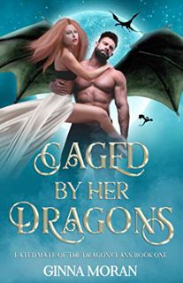 Read EPUB KINDLE PDF EBOOK Caged by Her Dragons (Fated Mate of the Dragon Clans) by  Ginna Moran 💔