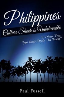 READ [PDF EBOOK EPUB KINDLE] PHILIPPINES CULTURE SHOCK IS UNBELIEVABLE: IT’S MORE THAN JUST DON’T DR